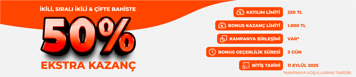 İKİLİ, SIRALI İKİLİ VE ÇİFTE’DE %50 DAHA FAZLA KAZANÇ!