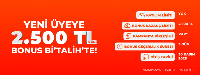 YENİ ÜYEYE 2.500 TL BONUS Bİ’TALİH’TE!